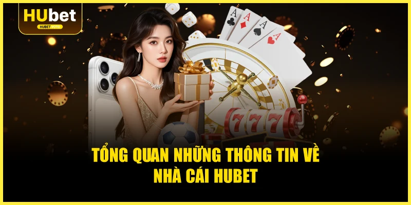 Tổng quan những thông tin về nhà cái Hubet